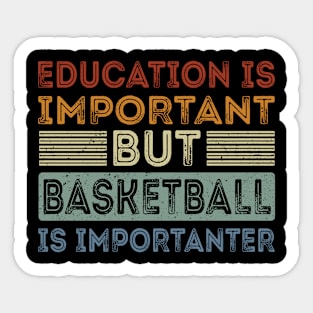 Funny Education Is Important But Basketball Is Importanter Sticker